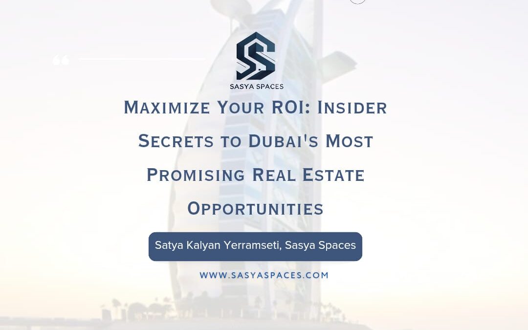 Maximize Your ROI: Insider Secrets to Dubai’s Most Promising Real Estate Opportunities